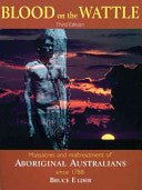 Blood on the Wattle: Massacres and Maltreatment of Aboriginal Australians since 1788 - 9781741100082 - Bruce Elder - New Holland - The Little Lost Bookshop