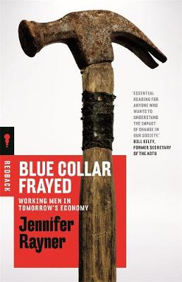 Blue Collar Frayed: Working Men in Tomorrow's Economy - 9781760640002 - Schwartz Publishing - The Little Lost Bookshop