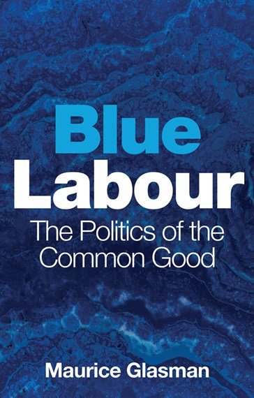 Blue Labour: The Politics of the Common Good - 9781509528868 - Maurice Glasman - Polity Press - The Little Lost Bookshop