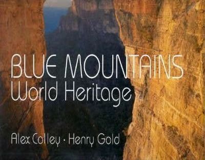 Blue Mountains: World Heritage - 9780858812017 - Alex Colley, Henry Gold - Colong Foundation for Wilderness - The Little Lost Bookshop