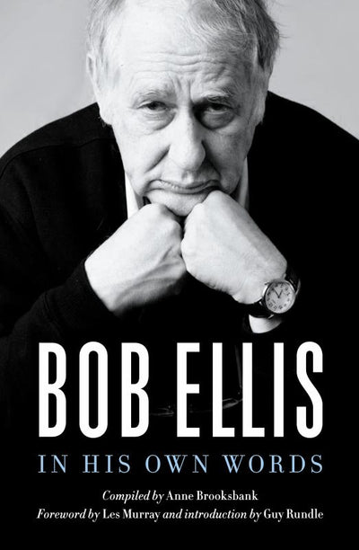 Bob Ellis: In His Own Words - 9781863958912 - Schwartz Publishing - The Little Lost Bookshop