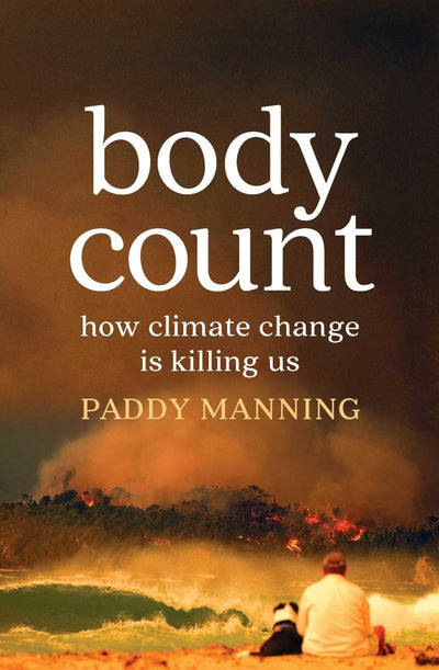 Body Count: How Climate Change is Killing Us - 9781925456752 - Paddy Manning - Simon & Schuster - The Little Lost Bookshop