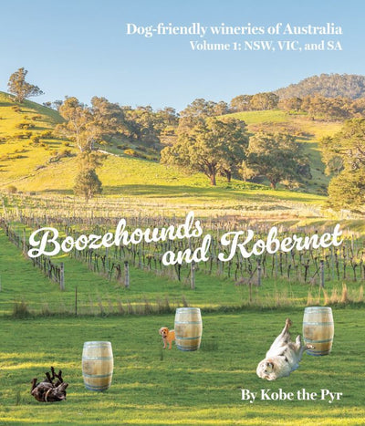 Boozehounds and Kobernet: Dog Friendly Wineries of Australia (Vol. 1 - NSW, VIC & SA - 9780646889566 - Kotes by Kobe - The Little Lost Bookshop