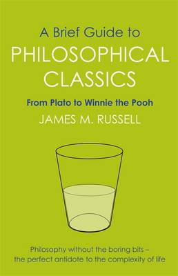 Brief Guide to Philosophical Classics, a the Thinking Person's Guide to the Great Books of Philosop - 9781849010016 - James Russell - Robinson Publishing - The Little Lost Bookshop