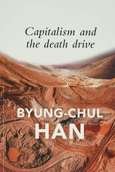 Capitalism and the Death Drive - 9781509545001 - Byung-Chul Han, Daniel Steuer - Polity Press - The Little Lost Bookshop