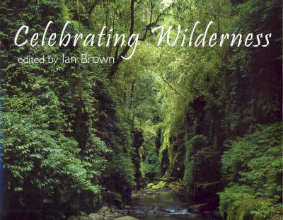 Celebrating Wilderness - 9780858812147 - Ian Brown - Envirobook - The Little Lost Bookshop
