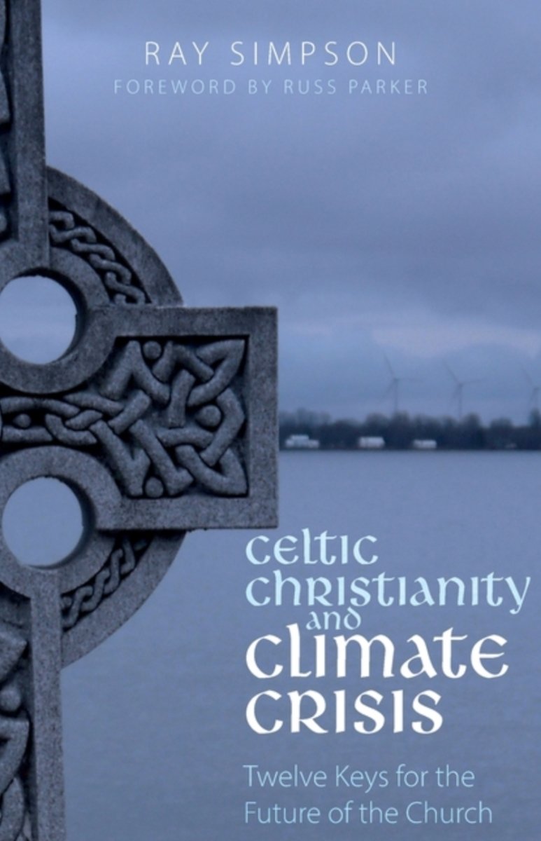Celtic Christianity and Climate Crisis: Twelve Keys for the Future of the Church - 9781789591156 - Ray Simpson - Sacristy Press - The Little Lost Bookshop