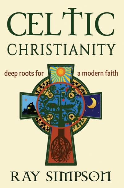 Celtic Christianity: Deep Roots for a Modern Faith - 9781625248121 - Ray Simpson - Harding House Publishing, Inc./Anamcharabooks - The Little Lost Bookshop