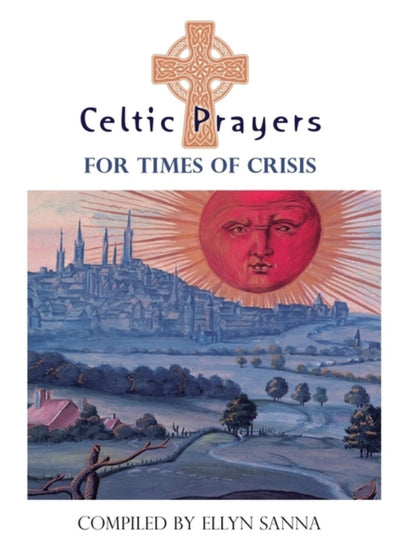 Celtic Prayers for Times of Crisis - 9781625248060 - Ellyn Sanna - Harding House Publishing, Inc./Anamcharabooks - The Little Lost Bookshop