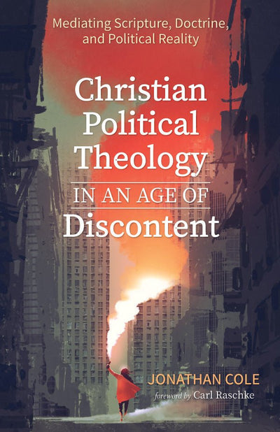 Christian Political Theology in an Age of Discontent - 9781532679346 - Jonathan Cole - Wipf & Stock Publishers - The Little Lost Bookshop