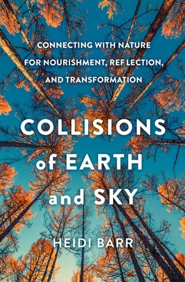 Collisions of Earth and Sky Connecting with Nature for Nourishment, Reflection, and Transformation - 9781506482545 - Heidi Barr - Broadleaf - The Little Lost Bookshop