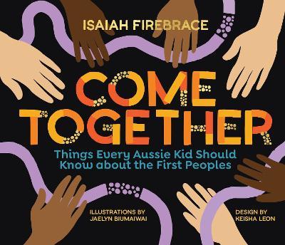 Come Together Things Every Aussie Kid Should Know about the First Peoples - 9781741178166 - Isaiah Firebrace - Hardie Grant Books - The Little Lost Bookshop