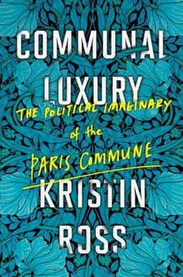 Communal Luxury: The Political Imaginary of the Paris Commune - 9781781688397 - Verso Books - The Little Lost Bookshop