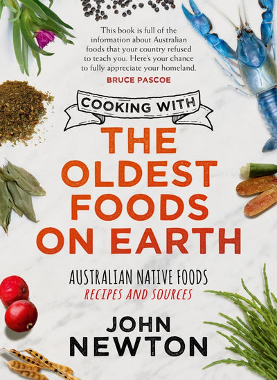 Cooking with the Oldest Foods on Earth - 9781742237602 - John Newton - NewSouth Publishing - The Little Lost Bookshop