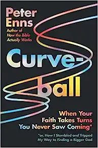 Curveball When Your Faith Takes Turns You Never Saw Coming (or How I Stumbled and Tripped My Way to Finding a Bigger God) - 9780063093478 - Peter Enns - Harper - The Little Lost Bookshop