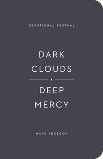 Dark Clouds, Deep Mercy (Devotional Journal) - 9781433583087 - Mark Voegrop - Crossway - The Little Lost Bookshop