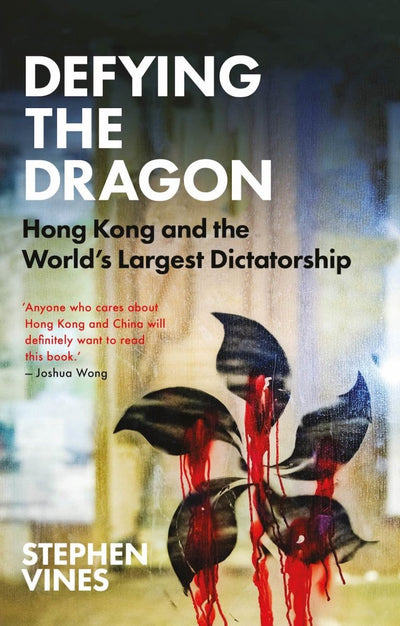 Defying the Dragon: Hong Kong and the World's Largest Dictatorship - 9781787384552 - Stephen Vines - Hurst Publishers - The Little Lost Bookshop