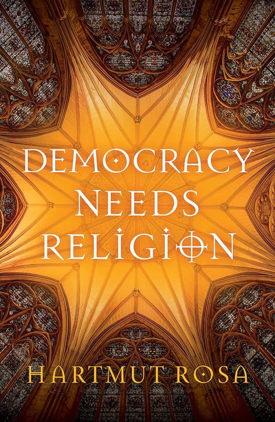 Democracy Needs Religion - 9781509561230 - Hartmut Rosa, Valentine A. Pakis - Polity - The Little Lost Bookshop