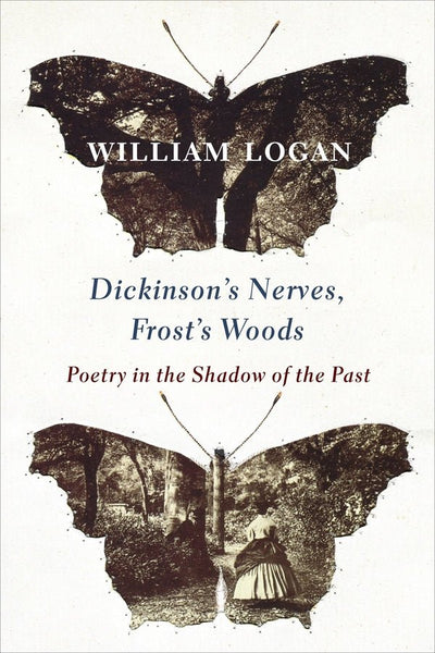 Dickinson's Nerves, Frost's Woods: Poetry in the Shadow of the Past - 9780231186155 - William Logan - Colombia University Press - The Little Lost Bookshop