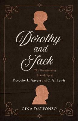 Dorothy and Jack: The Transforming Friendship of Dorothy L. Sayers and C. S. Lewis - 9780801072949 - Gina Dalfonzo - Baker - The Little Lost Bookshop