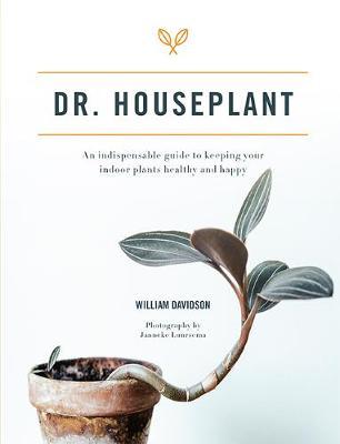 Dr Houseplant: An indispensable guide to keeping your indoor plants healthy and happy - 9781743796740 - William Davidson, Jane Bland, Janneke Luursema - Hardie Grant Books - The Little Lost Bookshop