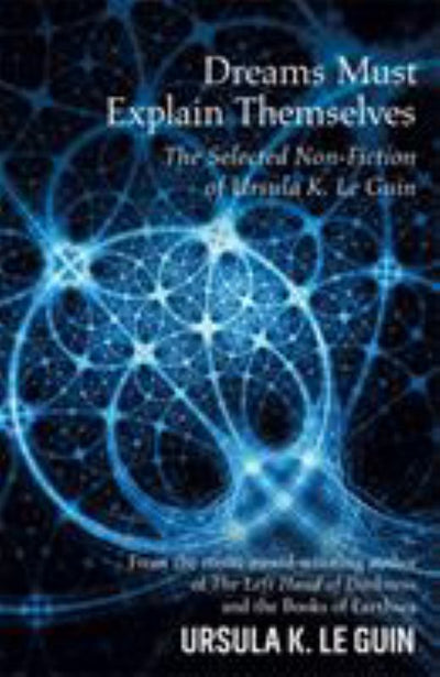 Dreams Must Explain Themselves and Other Essays 1972-2004 - 9781473205949 - Ursula K. Le Guin - Orion Publishing Co - The Little Lost Bookshop