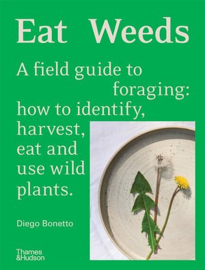 Eat Weeds: A Field Guide to Foraging - 9781760761493 - Diego Bonetto - Thames & Hudson - The Little Lost Bookshop