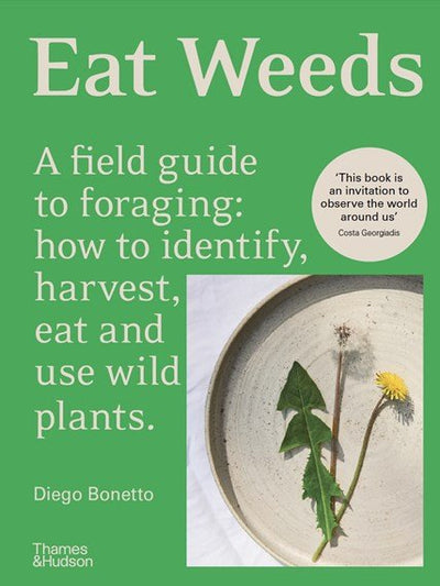 Eat Weeds A field Guide to Foraging (Flexibound) - 9781760763763 - Diego Bonetto - Thames & Hudson Australia - The Little Lost Bookshop