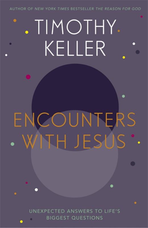 Encounters with Jesus: Unexpected Answers to Life&