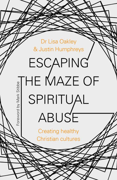 Escaping the Maze of Spiritual Abuse - Creating Healthy Christian Cultures - 9780281081318 - SPCK Publishing - The Little Lost Bookshop