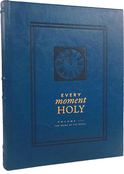 Every Moment Holy, Volume III (Hardcover): The Work of the People (Every Moment Holy, 3) - 9781951872168 - Douglas Kaine McKelvey, Ned Bustard - Rabbit Room Press - The Little Lost Bookshop
