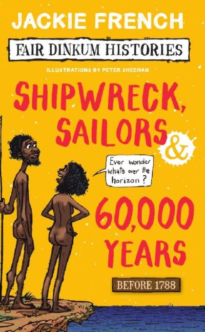 Fair Dinkum Histories #1: Shipwreck, Sailors and 60000 Years - 9781742762425 - Scholastic Australia - The Little Lost Bookshop