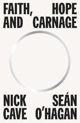 Faith, Hope and Carnage - 9781922458773 - Nick Cave & Seán O'Hagen - Text Publishing - The Little Lost Bookshop
