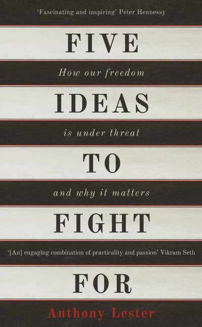 Five Ideas to Fight for: How Our Freedom is Under Threat and Why it Matters - 9781780747613 - Anthony Lester - Bloomsbury - The Little Lost Bookshop