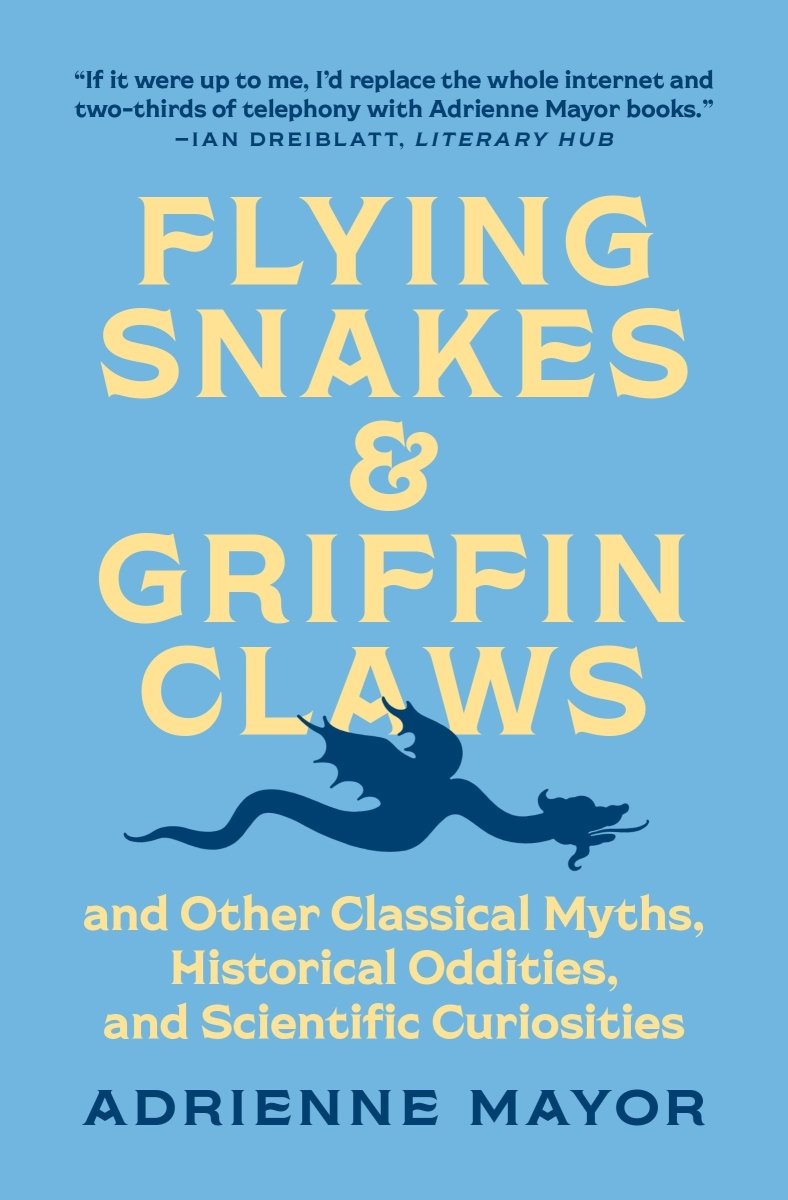 Flying Snakes and Griffin Claws - 9780691211183 - Adrienne Mayor - Princeton University Press - The Little Lost Bookshop
