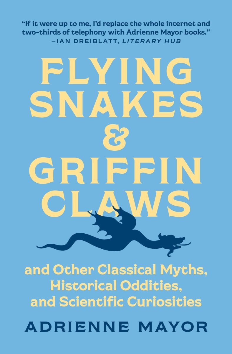 Flying Snakes and Griffin Claws - 9780691211183 - Adrienne Mayor - Princeton University Press - The Little Lost Bookshop