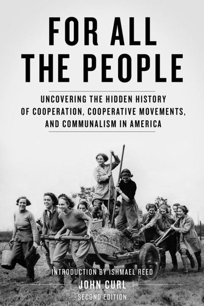 For All the People - Uncovering the Hidden History of Cooperation, Cooperative Movements, and Communalism in America - 9781604865820 - PM Press - The Little Lost Bookshop