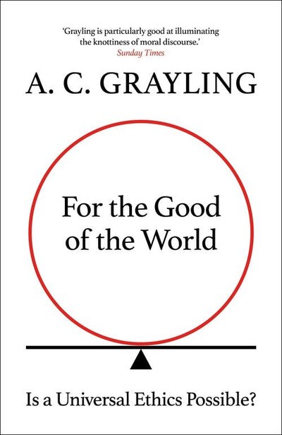 For the Good of the World: Is Global Agreement on Global ChallengesPossible? - 9780861542666 - A. C. Grayling - Bloomsbury - The Little Lost Bookshop