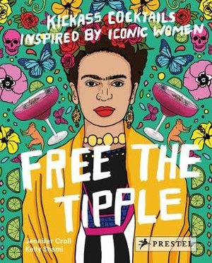 Free the Tipple: Kickass Cocktails Inspired by Iconic Women - 9783791384047 - Jennifer Croll - Prestel - The Little Lost Bookshop