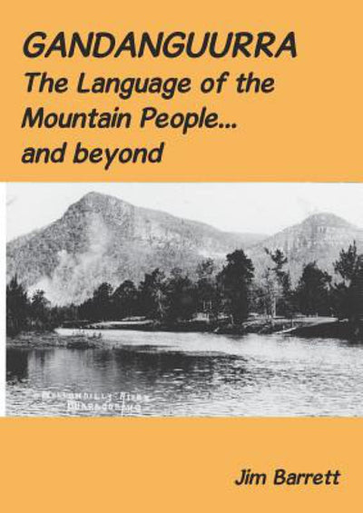 Gandanguurra: The Language of the Mountain People - and Beyond - 9780994513502 - Jim Barrett - Blue Mountains Education & Research Trust - The Little Lost Bookshop