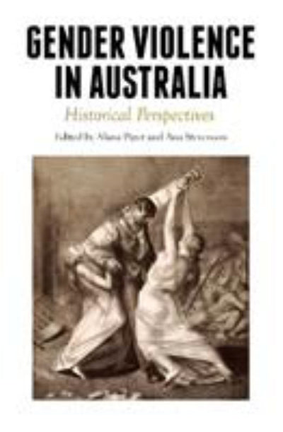 Gender Violence in Australia - Historical Perspectives - 9781925835304 - Monash University Publishing - The Little Lost Bookshop