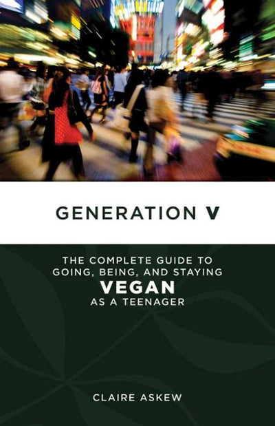 Generation V - The Complete Guide to Going, Being, and Staying Vegan as a Teenager - 9781604863383 - PM Press - The Little Lost Bookshop