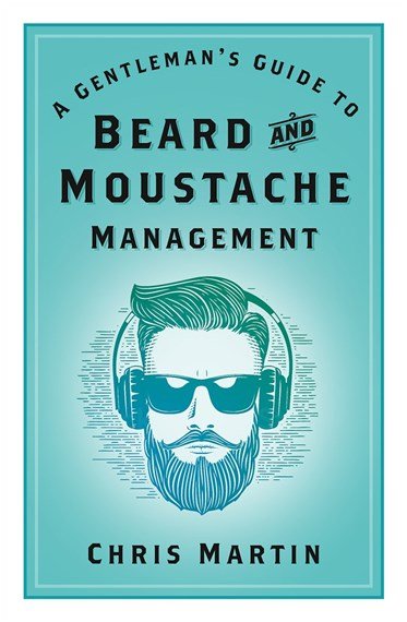 Gentleman’s Guide to Beard and Moustache Management - 9781803990255 - CHRIS MARTIN - The History Press Ltd - The Little Lost Bookshop