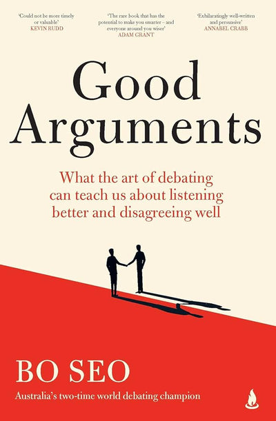 Good Arguments: What the Art of Debating Can Teach Us about Listening Better and Disagreeing Well - 9781761104480 - Bo Seo - Scribner Australia - The Little Lost Bookshop