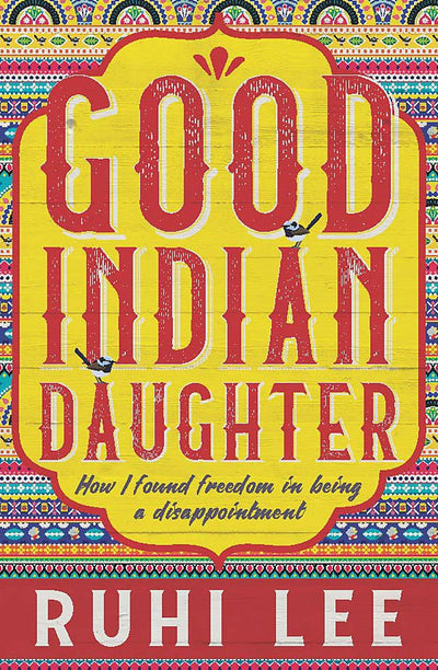 Good Indian Daughter - 9781922400789 - Ruhi Lee - Affirm Press - The Little Lost Bookshop
