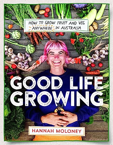 Good Life Growing: How to grow fruit and veg anywhere in Australia - 9781922863713 - Hannah Moloney - Affirm Press - The Little Lost Bookshop