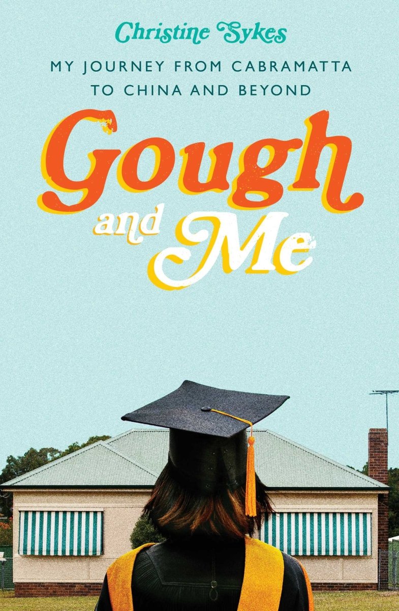 Gough and Me: My Journey from Cabramatta to China and beyond - 9781920727536 - Sykes, Christine - Ventura Press - The Little Lost Bookshop