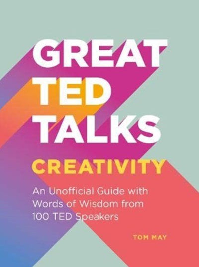 Great TED Talks: Creativity: An unofficial guide with words of wisdom from 100 TED speakers - 9781911622604 - Tom May - Portico - The Little Lost Bookshop