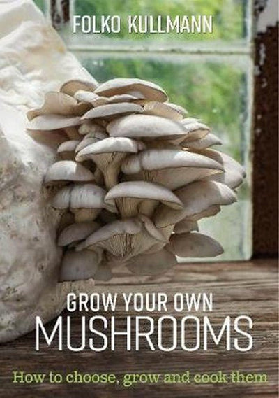 Grow Your Own Mushrooms - 9780857845252 - Folko Kullmann - GREEN BOOKS - The Little Lost Bookshop