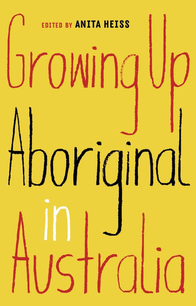 Growing Up Aboriginal in Australia - 9781863959810 - Anita Heiss - Schwartz Publishing - The Little Lost Bookshop